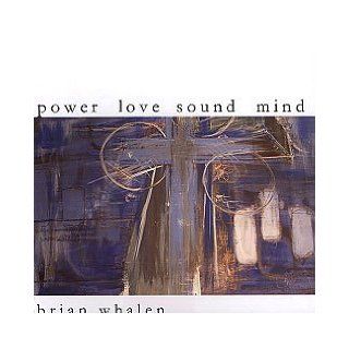 Love, Power, Sound Mind  Worship Music Cd Brian whalen Books