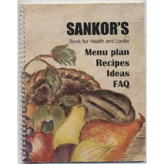 SANKOR'S Book for Health and Looks (Menu Plan Recipes Ideas FAQ, A quick start manual for Sankor's Eat to Lose Fat Workshop) Kory and Sandra Edwards Books