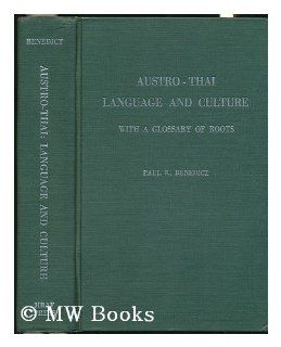 Austro Thai Language and Culture, With a Glossary of Roots Paul K. Benedict 9780875363233 Books