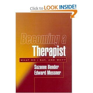 Becoming a Therapist What Do I Say, and Why? (9781572308046) Suzanne Bender MD, Edward Messner MD, Edward Messner Books