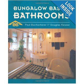 Bathrooms (Bungalow Basics) Paul Duchscherer, Douglas Keister 9780764927775 Books