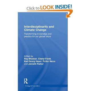 Interdisciplinarity and Climate Change Transforming Knowledge and Practice for Our Global Future (Ontological Explorations) (9780415573870) Roy Bhaskar, Cheryl Frank, Karl Georg Hyer, Petter Naess, Jenneth Parker Books