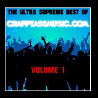The Ultra Supreme Best of CrappyAssMusic, Vol. 1 Music