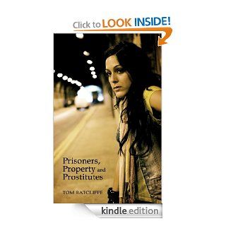 Prisoners, Property and Prostitutes eBook Tom Ratcliffe Kindle Store