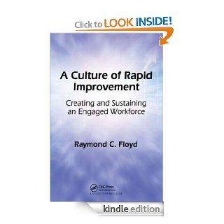 A Culture of Rapid Improvement Creating and Sustaining an Engaged Workforce eBook Raymond C. Floyd Kindle Store