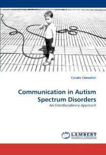 Communication in Autism Spectrum Disorders An Interdisciplinary Approach Coralie Chevallier 9783838362540 Books