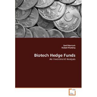 Biotech Hedge Funds An Investment Analysis Basil Hantash, Robert Fleming 9783639304879 Books