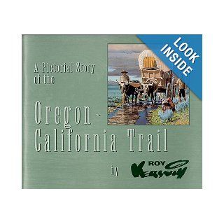 A Pictorial Story of the Oregon   California Trail Roy Kerswill 9780965070300 Books