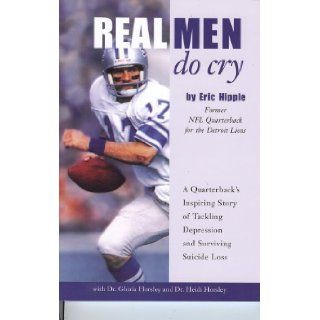 Real Men Do Cry Eric Hipple, Gloria Horsley, Heidi Horsley 9780981621920 Books