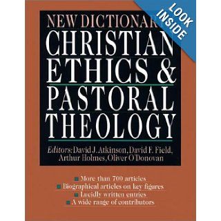New Dictionary of Christian Ethics & Pastoral Theology David J. Atkinson, David F. Field, Arthur F. Holmes, Oliver O'Donovan 9780830814084 Books