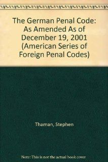 The German Penal Code As Amended As of December 19, 2001 (American Series of Foreign Penal Codes) (9780837700540) Stephen Thaman, Hans Heinrich Jescheck, Germany Books