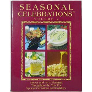 Seasonal Celebrations Volume 2 Menus and Party Planning, Throughout the Year for Special Occasions and Holidays Lois John, Cindy Frank, Brenda McDowell Books