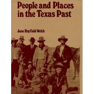 People and Places in the Texas Past June Rayfield Welch 9780912854052 Books