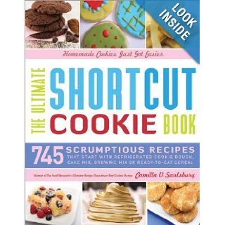 The Ultimate Shortcut Cookie Book 745 Scrumptious Recipes That Start with Refrigerated Cookie Dough, Cake Mix, Brownie Mix or Ready to Eat Cereal Camilla Saulsbury Books