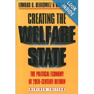 Creating the Welfare State The Political Economy of Twentieth Century Reform Revised Edition Edward D. Berkowitz, Kim McQuaid 9780700605286 Books