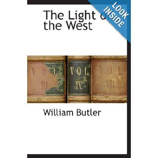 The Light of the West William Butler 9781113319043 Books