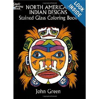 North American Indian Designs Stained Glass Coloring Book (Dover Design Stained Glass Coloring Book) John Green 9780486286082 Books
