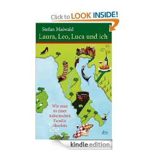 Laura, Leo, Luca und ich Wie man in einer italienischen Familie berlebt (German Edition) eBook Stefan Maiwald Kindle Store