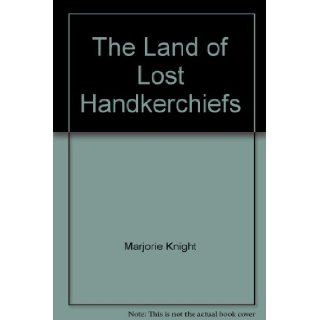The Land of Lost Handkerchiefs Marjorie Knight, Rosalie K Fry Books