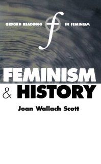 Feminism and History (Oxford Readings in Feminism) (9780198751694) Joan Wallach Scott Books