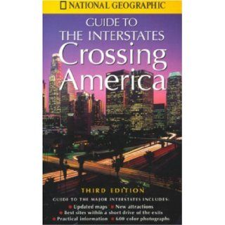 Crossing America National Geographic's Guide to the Interstates National Geographic Society 9780792274735 Books