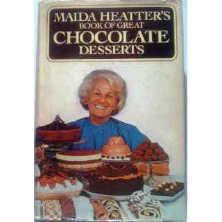 Maida Heatter's Book of Great Chocolate Desserts. Maida Heatter Books