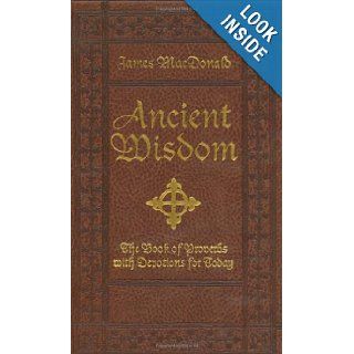Ancient Wisdom The Book of Proverbs with Devotions for Today James MacDonald 9780805444285 Books