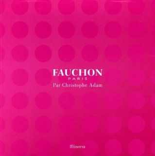 Fauchon Paris (French Edition) Christophe Adam 9782830711936 Books