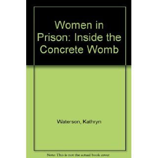 Women In Prison Inside the Concrete Womb Kathryn Watterson, Meda Chesney Lind 9781555532376 Books