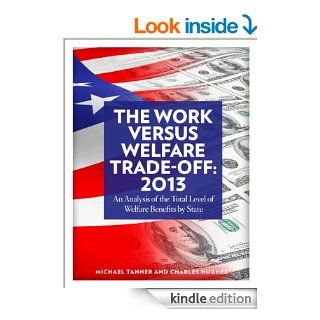 The Work Versus Welfare Trade Off 2013 eBook Michael D. Tanner, Charles Hughes Kindle Store