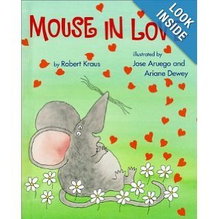 Mouse in Love Robert Kraus, Jose Aruego, Ariane Dewey 9780531332979 Books