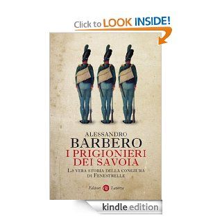 I prigionieri dei Savoia La vera storia della congiura di Fenestrelle (i Robinson / Letture) (Italian Edition) eBook Alessandro Barbero Kindle Store