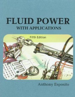Fluid Power with Applications (5th Edition) Anthony Esposito 9780130102256 Books