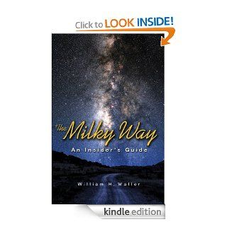 The Milky Way An Insider's Guide eBook William H. Waller Kindle Store