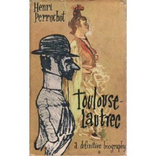 Toulouse Lautrec A Definitive Biography Henri Perruchot Books