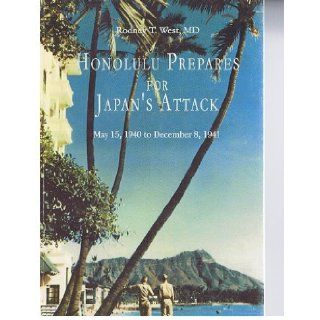 Honolulu Prepares For Japan's Attack   Oahu Civilian Disaster Preparedness Programs   May 15, 1940 To December 8, 1941 Rodney T. West Books