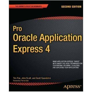Pro Oracle Application Express 4 2nd (second) Edition by Fox, Tim, Scott, John, Spendolini, Scott published by Apress (2011) Books