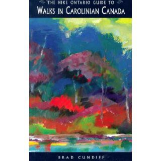 The Hike Ontario Guide to Walks In Carolinian Ontario (Hike Ontario Guides) Brad Cundiff, Evert Hilkers 9781550462708 Books