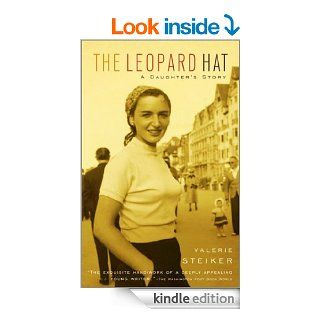 The Leopard Hat A Daughter's Story (Vintage) eBook Valerie Steiker Kindle Store