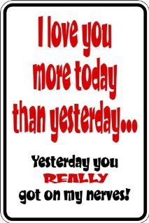 Design With Vinyl Design 798 I Love You More Today Than Yesterday Yesterday You Really Got On My Nerves Parking Sign 9 X 18 Wall Decal Sticker   Power Polishing Tools  