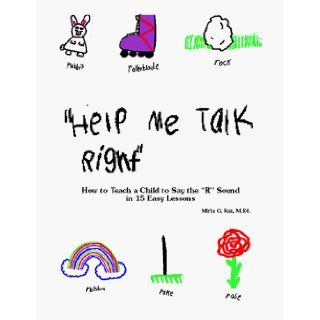 Help Me Talk Right How to Teach a Child to Say the 'R' Sound in 15 Easy Lessons Mirla G. Raz 9780963542618 Books