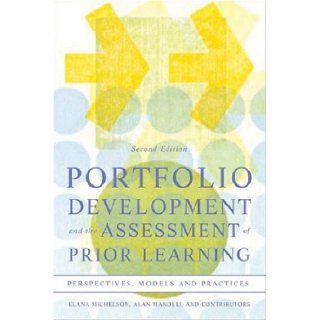 Portfolio Development and the Assessment of Prior Learning Perspectives, Models and Practices Elana Michelson, Alan Mandell 9781579220907 Books