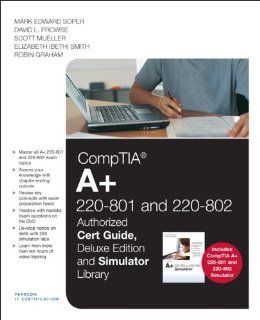CompTIA A+ 220 801 and 220 802 Authorized Cert Guide, Deluxe Edition and Simulator Bundle Mark Edward Soper, David L. Prowse, Scott Mueller, Elizabeth (Beth) Smith, Robin Graham 9780789750358 Books