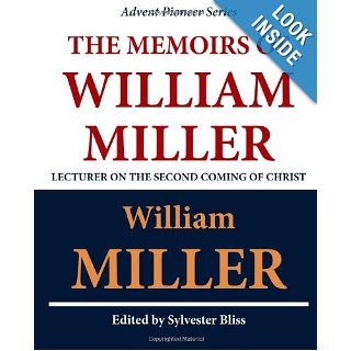 The Memoirs of William Miller William Miller, Sylvester Bliss 9781611045413 Books