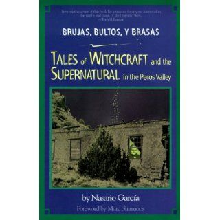 Brujas, Bultos, y Brasas Tales of Witchcraft and the Supernatural in the Pecos Valley Nasario Garcia, Nedra Westwater, Marc Simmons 9781889921037 Books
