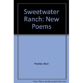 Sweetwater Ranch New Poems Noel Peattie 9781587900372 Books