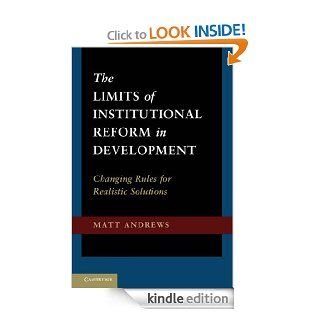 The Limits of Institutional Reform in Development Changing Rules for Realistic Solutions eBook Matt Andrews Kindle Store