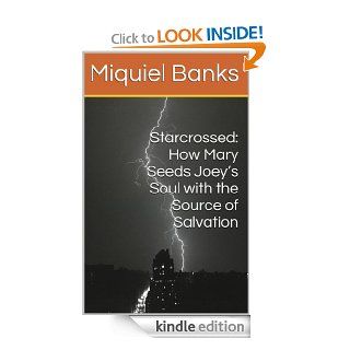 Starcrossed Movie Review (1985) How Mary Seeds Joey's Soul with the Source of Salvation eBook Miquiel Banks Kindle Store