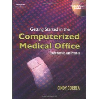 Getting Started in the Computerized Medical Office Fundamentals and Practice 1st (First) Edition Cindy Correa 8580001027050 Books
