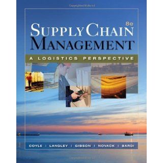 Supply Chain Management A Logistics Perspective (Book Only) 8th Edition by Coyle, John J.; Langley, C. John; Gibson, Brian; Novack, Rob published by South Western College Pub Hardcover Books